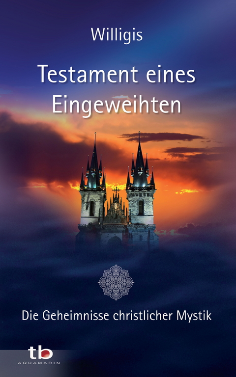 Testament eines Eingeweihten - Die Geheimnisse christlicher Mystik -    Willigis