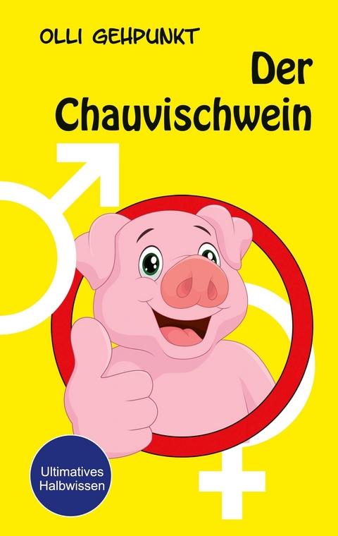 Der Chauvischwein -  Olli Gehpunkt