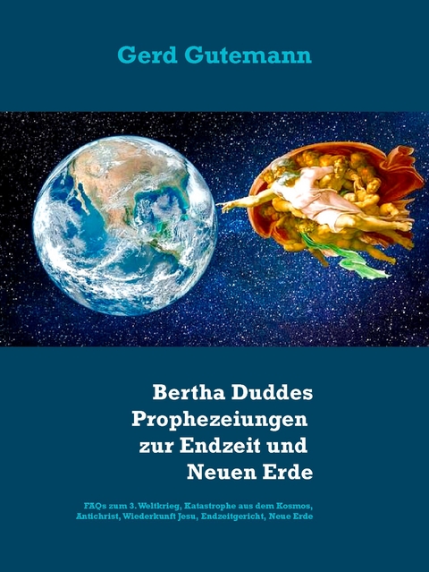 2020-2028: Bertha Duddes Prophezeiungen zur Endzeit und "Neuen Erde" -  Gerd Gutemann
