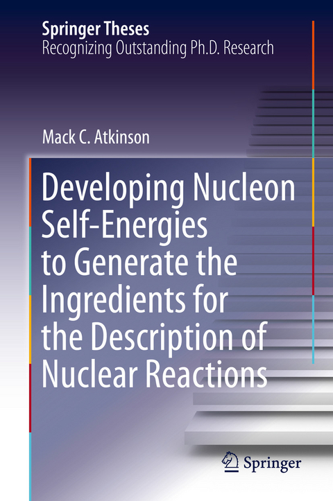Developing Nucleon Self-Energies to Generate the Ingredients for the Description of Nuclear Reactions - Mack C. Atkinson