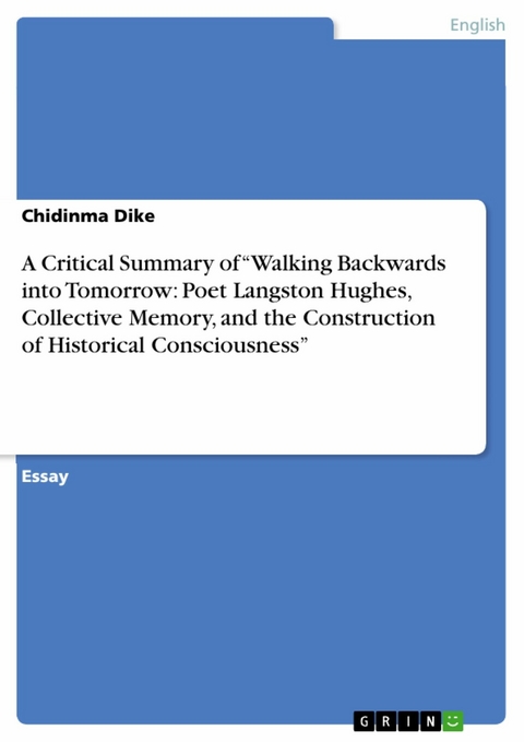 A Critical Summary of “Walking Backwards into Tomorrow: Poet Langston Hughes, Collective Memory, and the Construction of Historical Consciousness” - Chidinma Dike