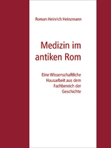 Medizin im antiken Rom - Roman Heinrich Heinzmann