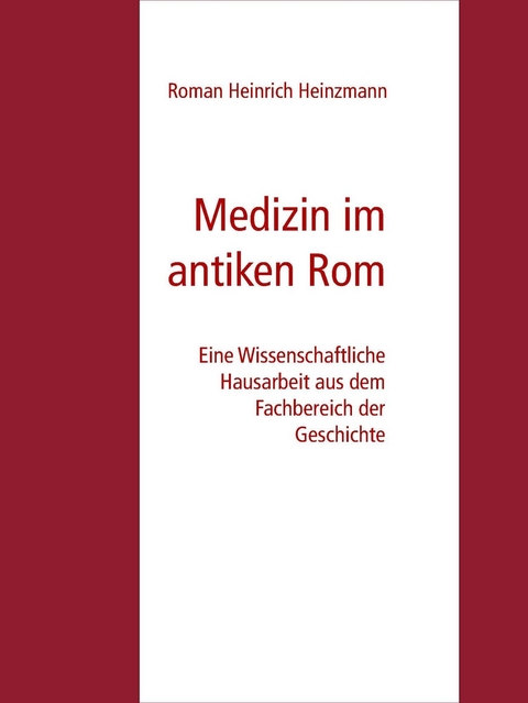 Medizin im antiken Rom - Roman Heinrich Heinzmann