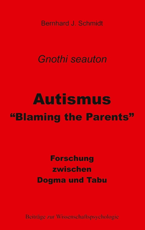 Autismus - &quot;Blaming the Parents&quot; -  Bernhard J. Schmidt