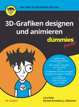 3D-Grafiken designen und animieren für Dummies Junior - Daniel-Amadeus J. Glöckner, Lisa Ihde