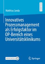 Innovatives Prozessmanagement als Erfolgsfaktor im OP-Bereich eines Universitätsklinikums - Matthias Janda