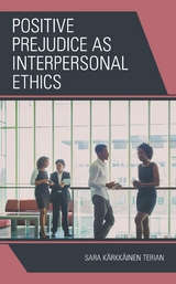 Positive Prejudice as Interpersonal Ethics -  Sara Karkkainen Terian