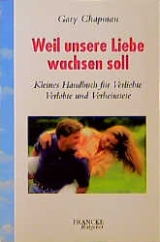 Weil unsere Liebe wachsen soll - Gary Chapman