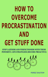 How to Overcome Procrastination and Get Stuff Done - Perez Dalton