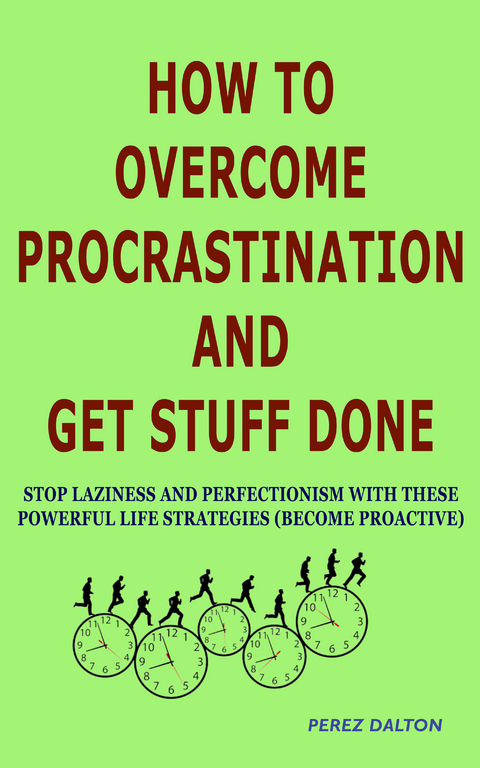 How to Overcome Procrastination and Get Stuff Done - Perez Dalton