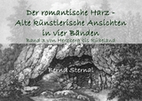 Der romantische Harz - Alte künstlerische Ansichten in vier Bänden - Bernd Sternal