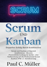 Scrum und Kanban - Doppelter Erfolg durch Kombination - Paul C. Müller