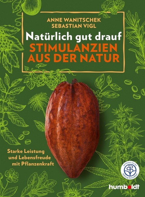 Natürlich gut drauf - Stimulanzien aus der Natur -  Sebastian Vigl,  Anne Wanitschek