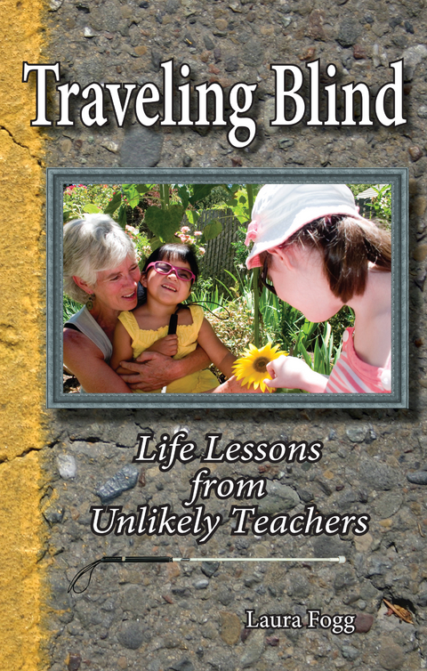 Traveling Blind: Life Lessons from Unlikely Teachers -  Laura Fogg