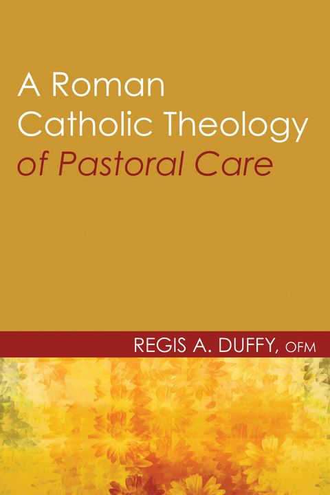 A Roman Catholic Theology of Pastoral Care - Regis A. Duffy