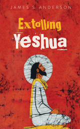 Extolling Yeshua - James S. Anderson