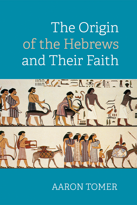 The Origin of the Hebrews and Their Faith - Aaron Tomer