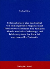 Untersuchungen über den Einfluss von Immunglobulin-Präparaten auf Faktoren der humoralen und zellulären Abwehr sowie des Gerinnungs- und Inhibitorsystems der Ratte bei experimenteller Peritonitis - Stefan Frick