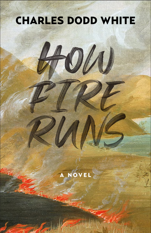 How Fire Runs - Charles Dodd White