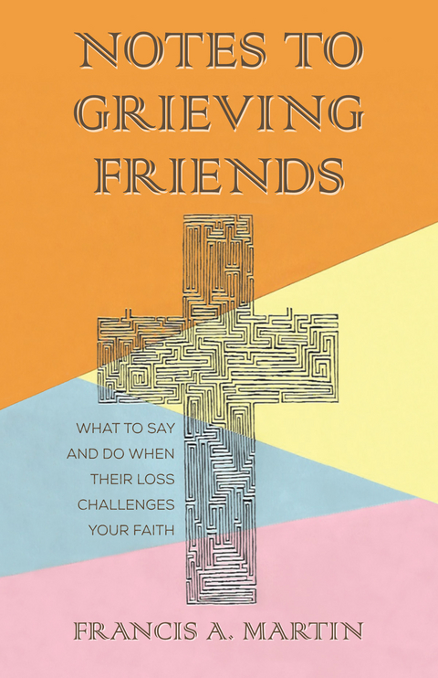 Notes To Grieving Friends - Francis A. Martin