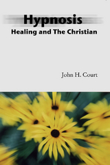 Hypnosis Healing and the Christian -  John Court