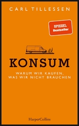 Konsum - Warum wir kaufen, was wir nicht brauchen -  Carl Tillessen