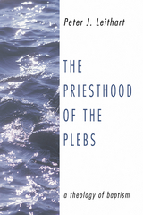 The Priesthood of the Plebs - Peter J. Leithart