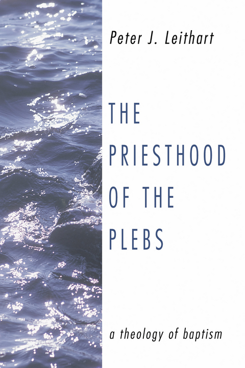 The Priesthood of the Plebs - Peter J. Leithart