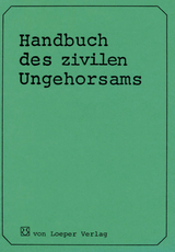 Handbuch des zivilen Ungehorsams - Loeper, Dankwart von