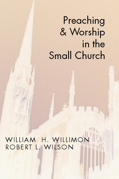 Preaching and Worship in the Small Church - Will Willimon, Robert Wilson