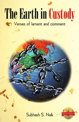 The Earth In Custody : Verses of lament and comment -  Subhash  S. Naik