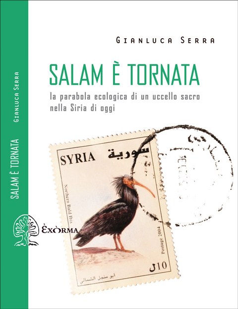 Salam è tornata - La parabola ecologica di un uccello sacro nella Siria di oggi - Gianluca Serra