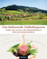Eine kulinarische Entdeckungsreise durch das Allgäu, den Bregenzer Wald und das Kleinwalstertal - Carmen Nehm, Christian Schneider