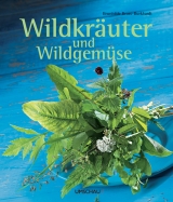Wildkräuter und Wildgemüse - Brunhilde Bross-Burkhardt