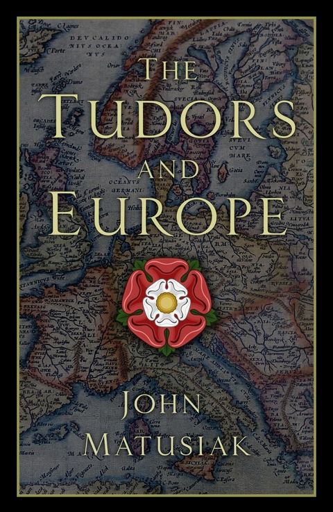 The Tudors and Europe - John Matusiak