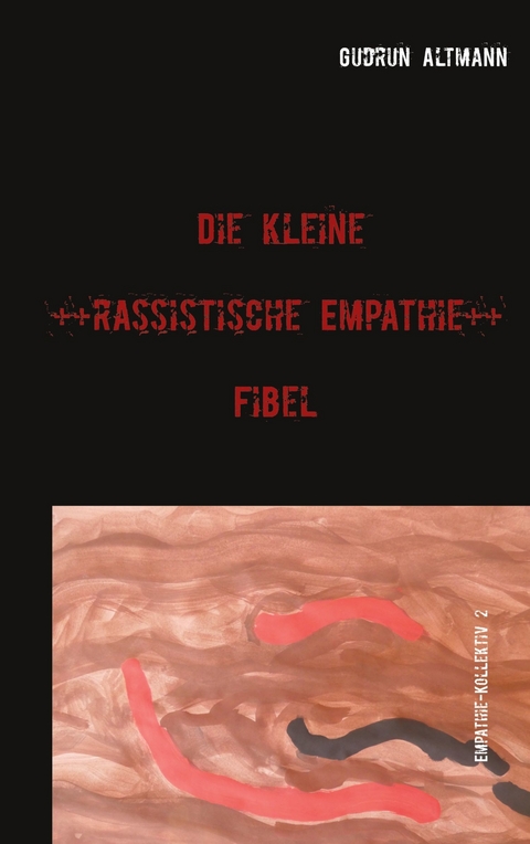 Die kleine rassistische Empathie Fibel - Gudrun Altmann