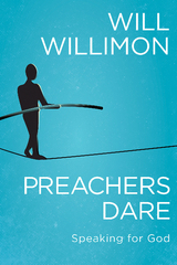 Preachers Dare -  Bishop William H. Willimon