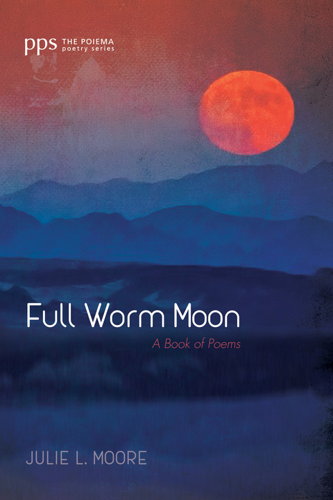 Full Worm Moon -  Julie L. Moore