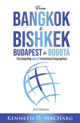 From Bangkok to Bishkek, Budapest to Bogotá - Kenneth D MacHarg