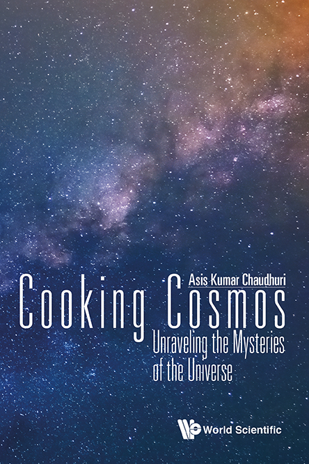 COOKING COSMOS: UNRAVELING THE MYSTERIES OF THE UNIVERSE - Asis Kumar Chaudhuri