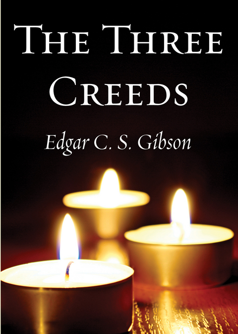 The Three Creeds - Edgar C. S. Gibson