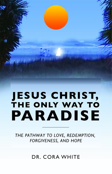 Jesus Christ, The Only Way to Paradise - Cora White