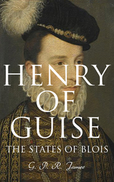 Henry of Guise: The States of Blois - G. P. R. James