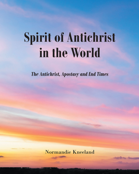 The Spirit of Antichrist in the World - Normandie Kneeland