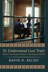 To Understand God Truly - David H. Kelsey