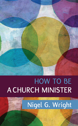 How to be a Church Minister - Nigel G. Wright