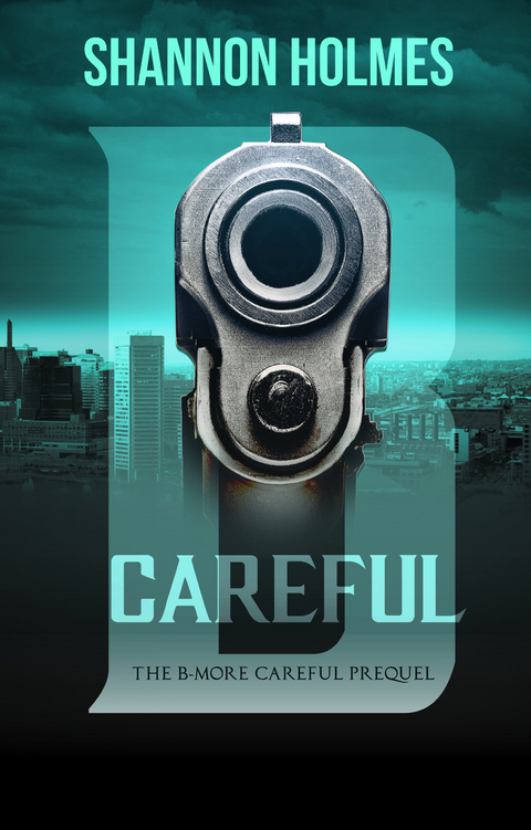 B-Careful: The B-More Careful Prequel -  Shannon Holmes