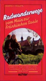 Radwanderwege vom Main zur Fränkischen Saale - Heinrich Höllerl