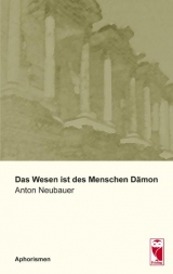 Das Wesen ist des Menschen Dämon - Anton Neubauer