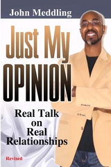 Just My Opinion : Real Talk on Real Relationships -  John Meddling